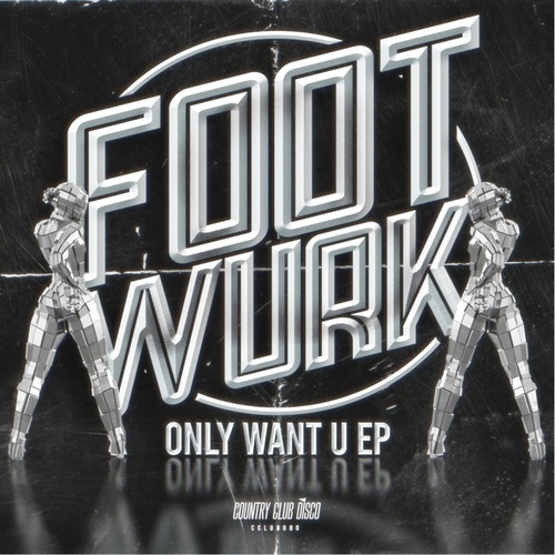 FOOTWURK - Only Want U EP [CCLUB080]